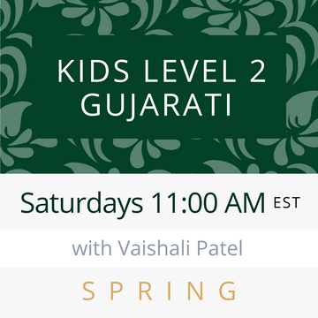 Gujarati KIDS LEVEL 2 with Vaishali (Saturdays 11am EST) (Spring 25)