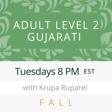 Gujarati ADULT LEVEL 2 with Krupa (Tuesdays 8pm EST) (Fall 24)